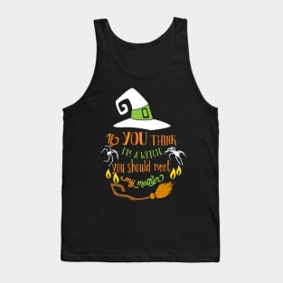 Halloween If you think I am a Witch Tank Top